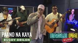 BUGOY DRILON | PAANO NA KAYA | EAGLE FM 95.5 LIVE