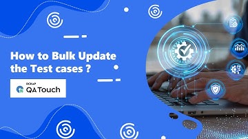 How to bulk update the Test cases in QA Touch?