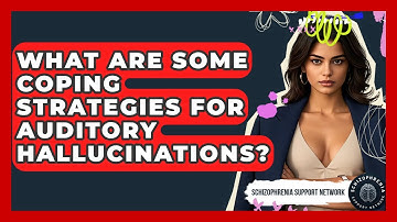 What Are Some Coping Strategies For Auditory Hallucinations? - Schizophrenia Support Network