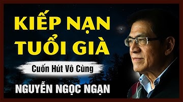 KIẾP NẠN TUỔI GIÀ - Nguyễn Ngọc Ngạn - Đọc Truyện Đêm Khuya
