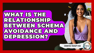 What Is The Relationship Between Schema Avoidance And Depression? - Cognitive Therapy Hub