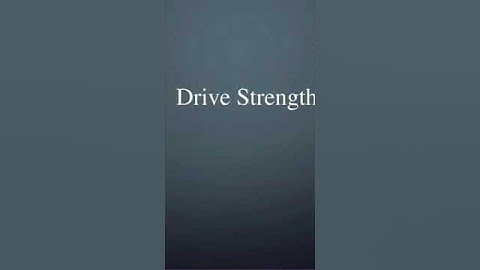 Drive strength