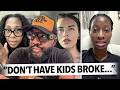 "Women Getting Pregnant While Broke Are Crazy" Ladies Say It's Not Worth It To Have a Kid In Poverty