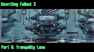 Rewriting Fallout 3 Pt 6: Tranquility Lane