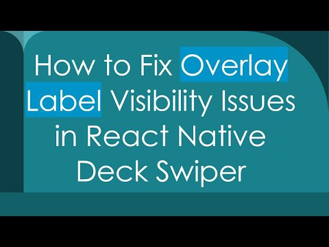 How to Fix Overlay Label Visibility Issues in React Native Deck Swiper