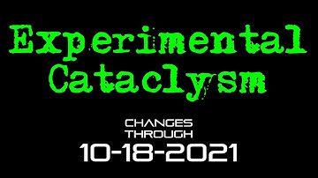 Experimental Cataclysm - Changes Through 10-18-2021