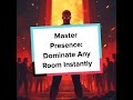 Master Presence: Dominate Any Room Instantly