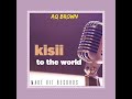 Kisii to the worldaq brownofficial audio