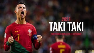 Cristiano Ronaldo - TAKI TAKI - ft. DJ Snake | Skills & Goals 2023 - HD