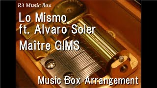 Lo Mismo ft. Alvaro Soler\/Maître GIMS [Music Box]