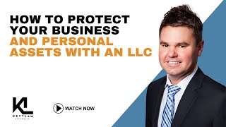 How to Protect Your Business and Personal Assets with an LLC