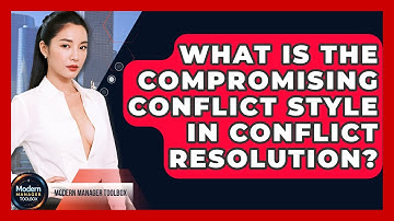 What Is The Compromising Conflict Style In Conflict Resolution? - Modern Manager Toolbox