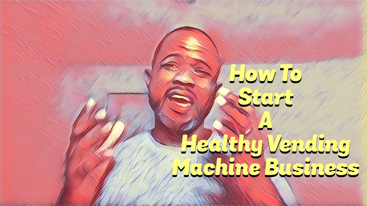 How To Start A Healthy Vending Machine Business YouTube