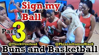 Buns and Basketball 'Sign my Ball' Part 3