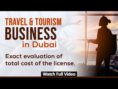 Travel And Tourism Business In Dubai | Exact Evaluation Of Total Cost Of The License.
