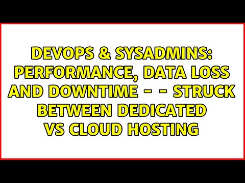 Performance, Data Loss and Downtime - - Struck Between Dedicated vs Cloud Hosting