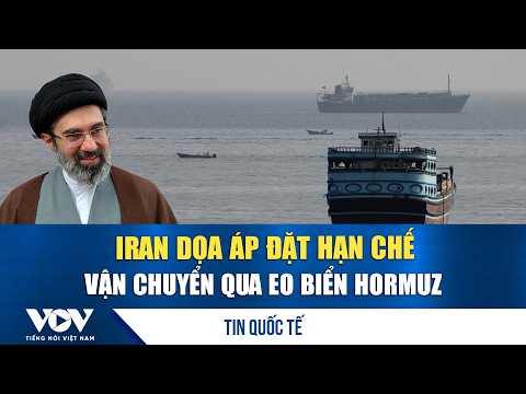 Iran threatens to impose shipping restrictions through the Strait of Hormuz | VOV