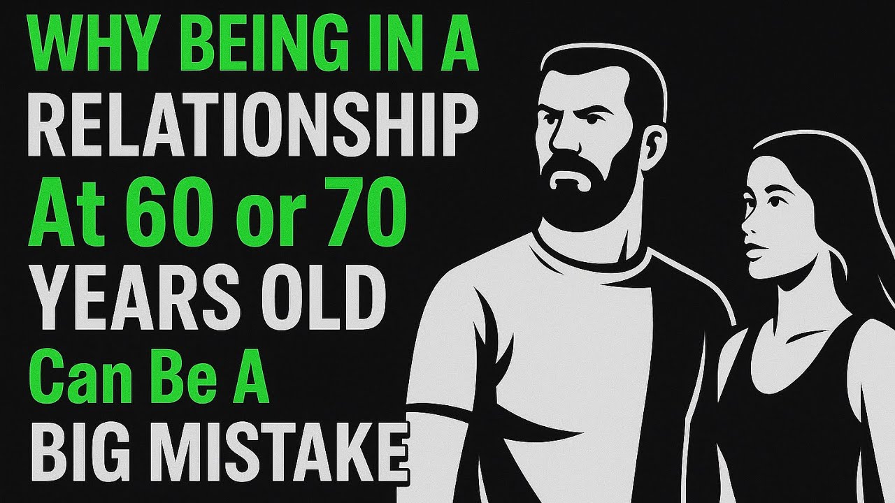 WHY Being In A RELATIONSHIP At 60 or 70 YEARS OLD Can Be A BIG MISTAKE | Stoic Golden Tribe