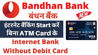 Bandhan Bank Net Banking Without ATM Card | bandhan bank net banking for new user registration