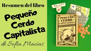 Pequeño Cerdo Capitalista  Resumen del libro de Sofía Macías  @Pequeño Cerdo Capitalista ​
