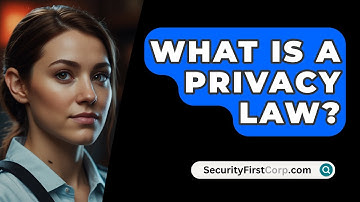 What Is A Privacy Law? - SecurityFirstCorp.com