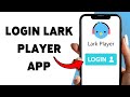 How To Login Lark Player App | Lark Player Account Sign In Guide 2026