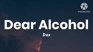 Dax - Dear Alcohol (Lyrics) "I got wasted cause I didn't wanna deal with myself tonight"