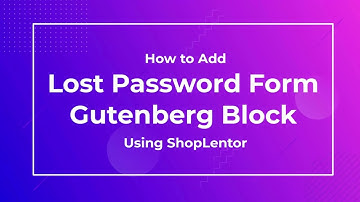 How to Add Lost Password Form Gutenberg Block Using the ShopLentor (formerly WooLentor)
