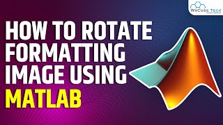 How to Rotate Formatting Image using MATLAB | MATLAB Tutorial for Beginners