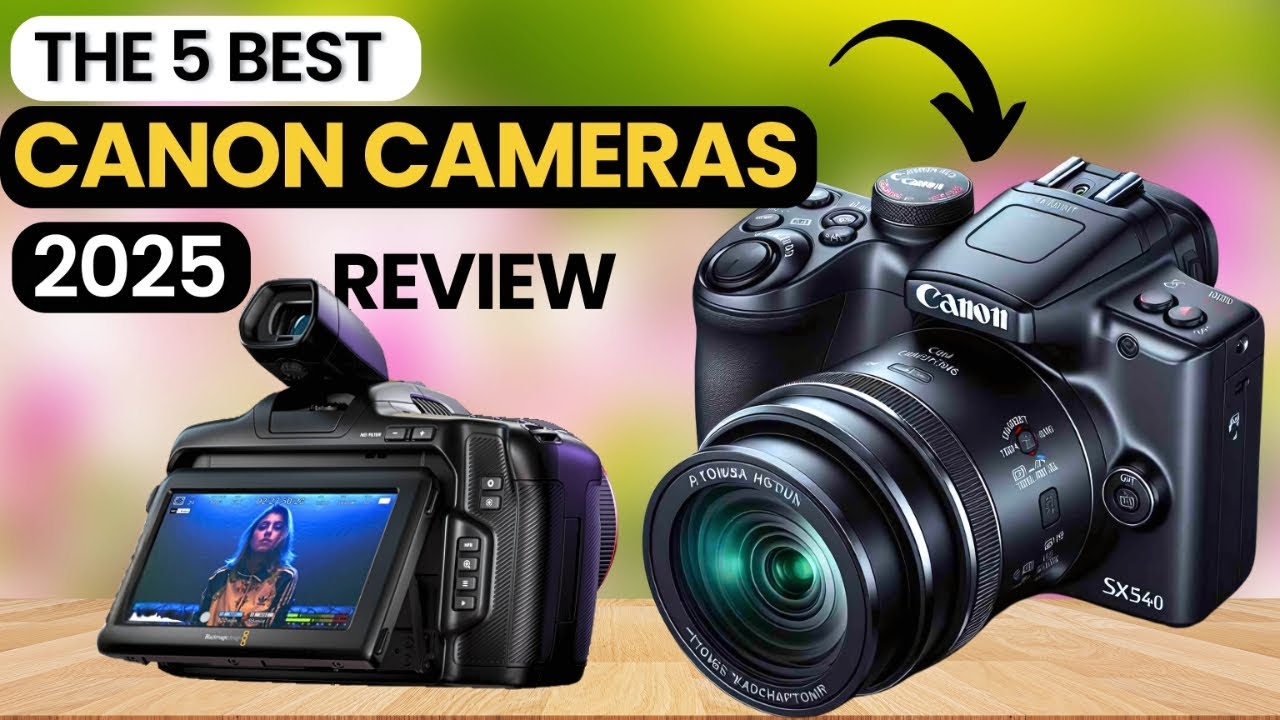 The 5 Best Canon Cameras for 2025 Review