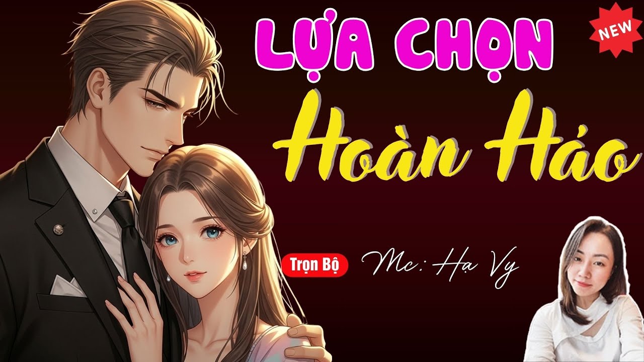LỰA CHỌN HOÀN HẢO | TUYỂN TẬP TRUYỆN MC HẠ VY DIỄN ĐỌC HAY NHẤT.