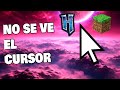 NO SE VE EL CURSOR DEL MOUSE EN LOS VIDEOJUEGOS EN PANTALLA COMPLETA como MINECRAFT o HYTALE ?