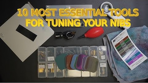 10 Most Essential tools for tuning your Nibs
