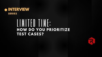 How Do You Prioritize Test Cases When You Have Limited Time?