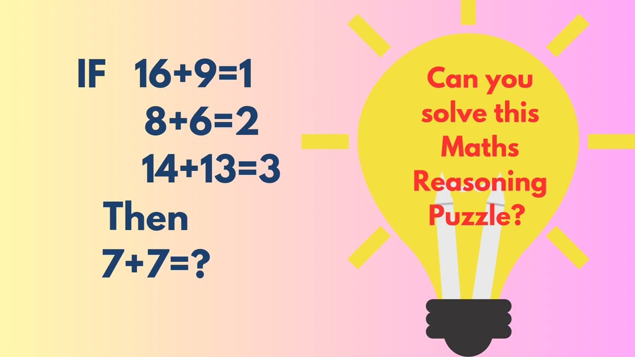 IF 16+9=1 8+6=2 14+13=3 THEN 7+7=? Can you solve this Maths Reasoning Puzzle?