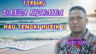 Dansa Kizomba Terbaru_HAU TENGKI HUSIK O_By Adet jja ( Official Lirik Musik) 