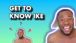 GET TO KNOW IKE (Q&A)