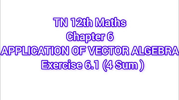 TN 12th Maths-Chapter 6-APPLICATION OF VECTOR ALGEBRA  Exercise 6.1 (4 Sum ) #tn12thmaths