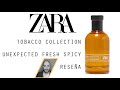 Zara Tobacco collection Unexpected Fresh Spicy RESEÑA