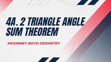 4A.2 Triangle Angle Sum Theorem Video Notes