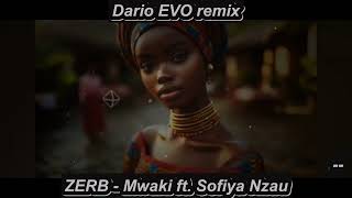 ZERB - Mwaki ft.Sofiya Nzau ( Dario EVO remix )