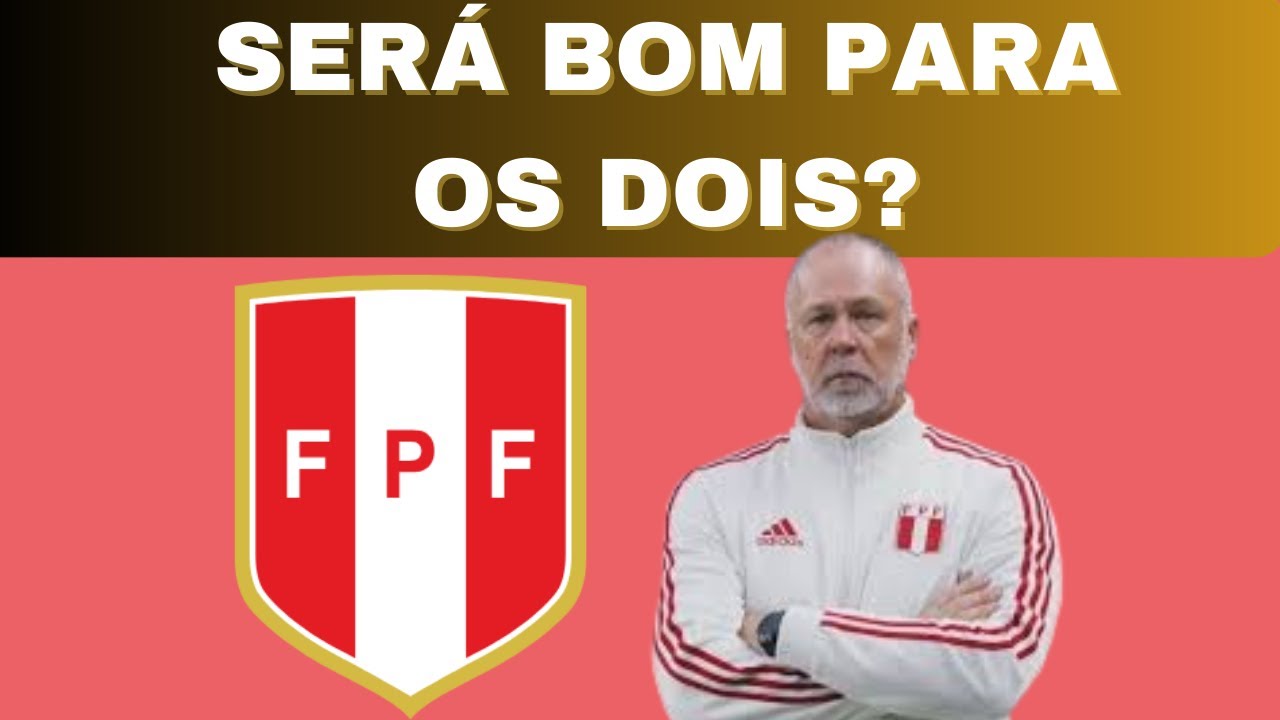 O que esperar de MANO MENEZES como técnico da seleção do PERU?