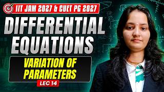 Variation Of Parameters | Differential Equations | IIT JAM &amp; CUET PG Mathematics 2027 | Le-14 | IFAS