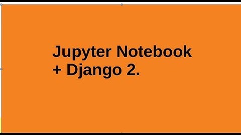 Простое подключение и использование Jupyter Notebook для Django 2.