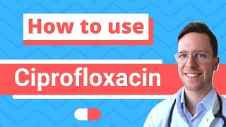 How and When to use Ciprofloxacin? (Ciloxan, Ciproxin, Neofloxin) - Doctor Explains