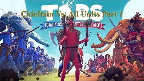 (1v1) Chieftain vs All Units Part 1 - Totally Accurate Battle Simulator TABS