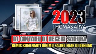 DJ CINTAKU DI NEGERI SAKURA / THOMAS ARYA REMIX TERBARU FULL BASS PALING ENAK DI DENGAR TEEBARU 2023