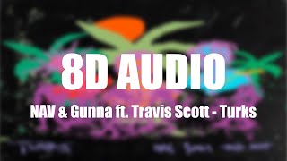 NAV & Gunna ft. Travis Scott - Turks (8D AUDIO)