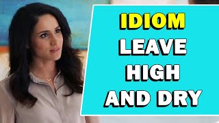 Idiom 'Leave High And Dry' Meaning