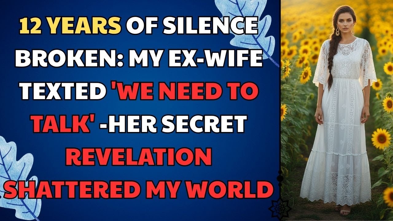 12 Years Of Silence Broken: My Ex-Wife Texted 'We Need To Talk' - Her Secret... Relationship Story